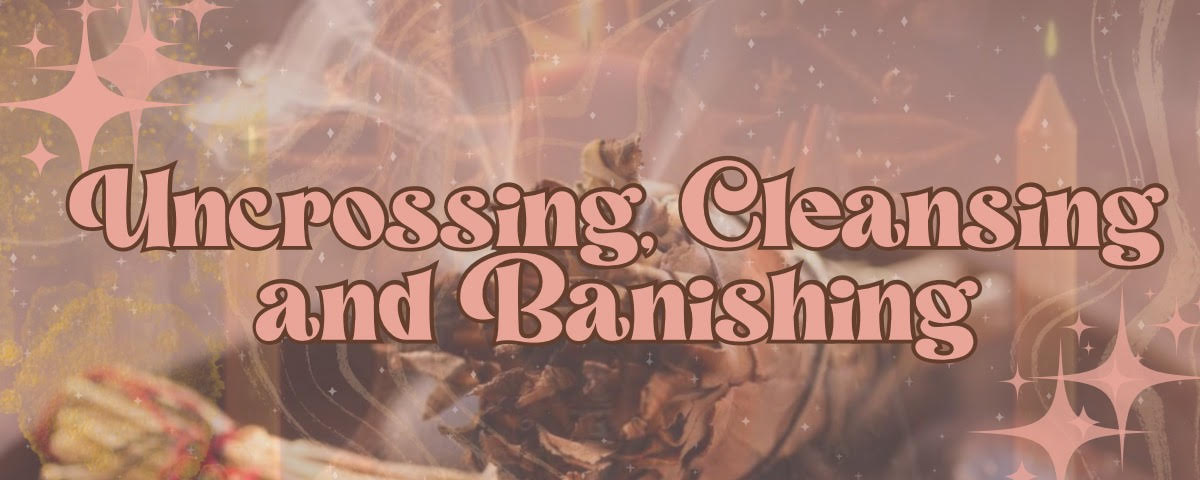 uncrossing, banishing, cleansing, spells, witchcraft