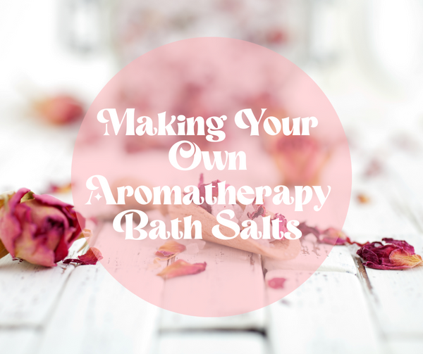 Making Your Own Aromatherapy Bath Salts