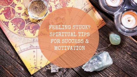 Feeling Stuck? Spiritual Tips for Success & Motivation