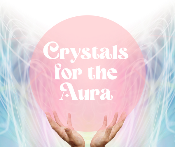 10 Crystals for your Aura