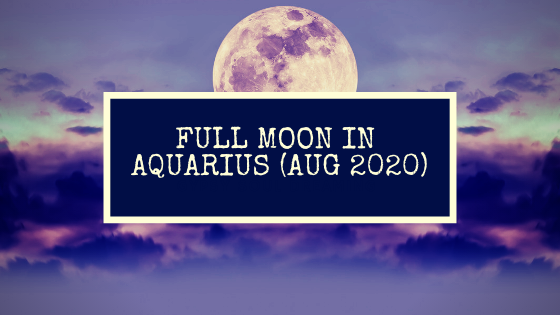 Full Moon in Aquarius - August 2020