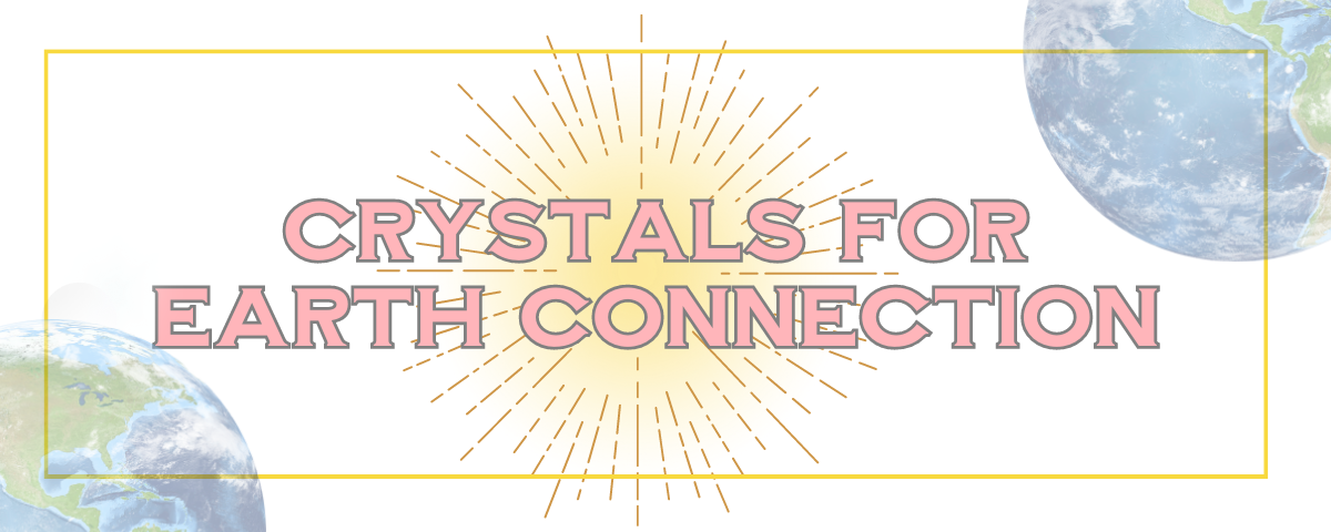 Crystals For Earth Connection