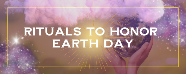 5 Rituals to Honor Earth Day