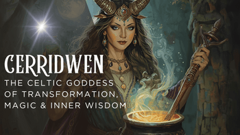 Cerridwen: The Celtic Goddess of Transformation, Magic & Inner Wisdom