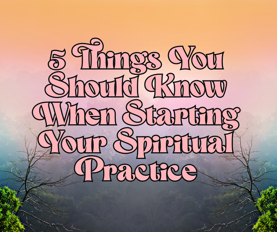 5 Things to Know When Starting a Spiritual Practice โ Mystic Soul ...