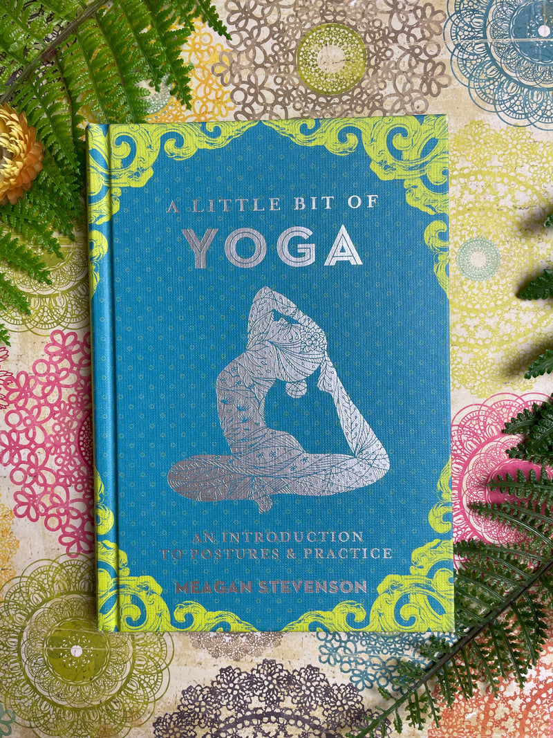 A Little Bit of Yoga: An Introduction to Postures & Practice